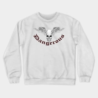 Dangerous. Crewneck Sweatshirt